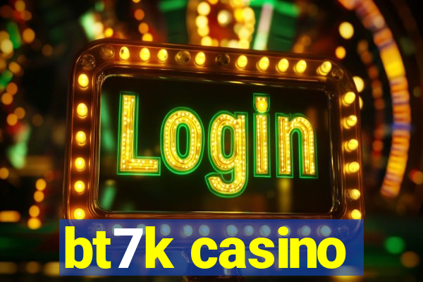 bt7k casino